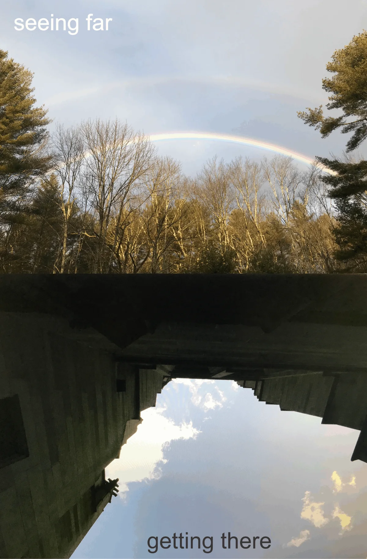 Two-part photo: a rainbow arching over a sunlit forest, captioned "seeing far", above a view looking up past a dark stone building into the clouds, captioned "getting there"